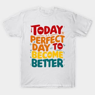 Today Is A Perfect Day To Become Better T-Shirt